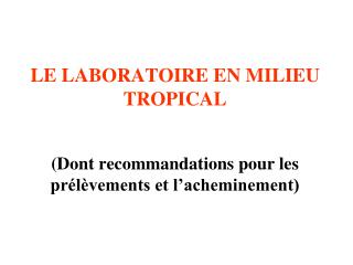 LE LABORATOIRE EN MILIEU TROPICAL (Dont recommandations pour les prélèvements et l’acheminement)