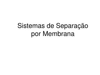 Sistemas de Separação por Membrana