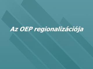 Az OEP regionalizációja