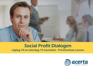 Social Profit Dialogen vrijdag 18 en zaterdag 19 november - Provinciehuis Leuven