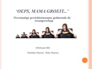 ‘OEPS, MAMA GROEIT...’