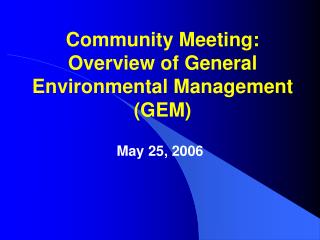 Community Meeting: Overview of General Environmental Management (GEM)
