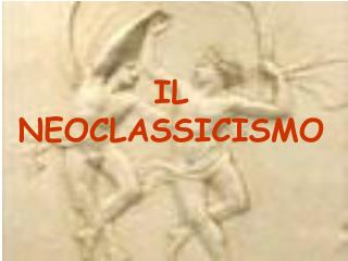 IL NEOCLASSICISMO