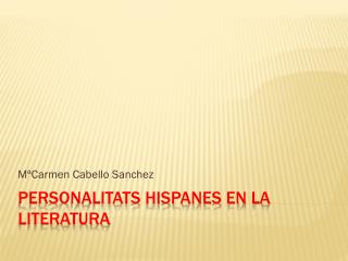 PERSONALITATS HISPANES EN LA LITERATURA