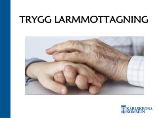 TRYGG LARMMOTTAGNING