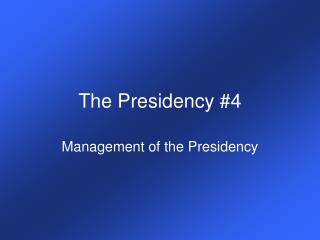 The Presidency #4