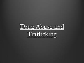 Drug Abuse and Trafficking