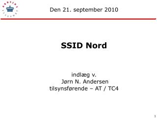 Den 21. september 2010 SSID Nord indlæg v. Jørn N. Andersen tilsynsførende – AT / TC4