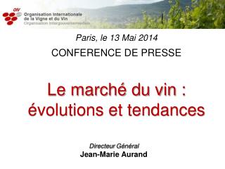 Paris, le 13 Mai 2014 CONFERENCE DE PRESSE Le marché du vin : évolutions et tendances 