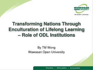 Transforming Nations Through Enculturation of Lifelong Learning – Role of ODL Institutions