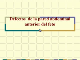 Defectos de la pared abdominal anterior del feto