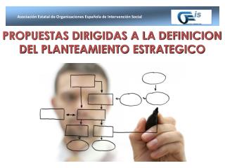 PROPUESTAS DIRIGIDAS A LA DEFINICION DEL PLANTEAMIENTO ESTRATEGICO