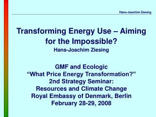Transforming Energy Use – Aiming for the Impossible? Hans-Joachim Ziesing