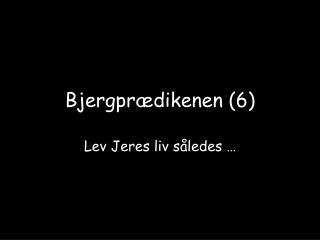 Bjergprædikenen (6)
