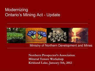 Northern Prospector’s Association 		Mineral Tenure Workshop 		Kirkland Lake, January 5th, 2012