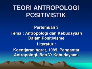 TEORI ANTROPOLOGI POSITIVISTIK