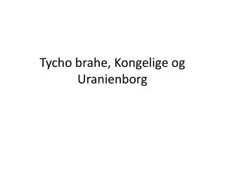 Tycho brahe, Kongelige og Uranienborg