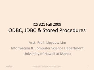 ICS 321 Fall 2009 ODBC, JDBC &amp; Stored Procedures