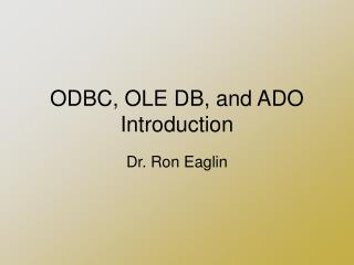 ODBC, OLE DB, and ADO Introduction