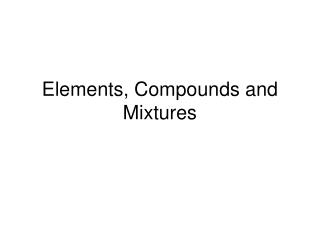 Elements, Compounds and Mixtures