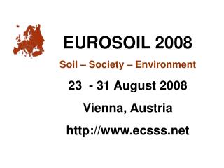 EUROSOIL 2008 Soil – Society – Environment 23 - 31 August 2008 Vienna, Austria