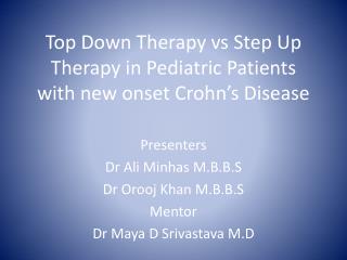Top Down Therapy vs Step Up Therapy in Pediatric Patients with new onset Crohn’s Disease