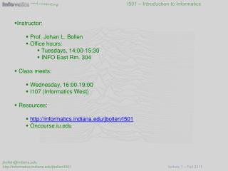 Instructor: Prof. Johan L. Bollen Office hours: Tuesdays, 14:00-15:30 INFO East Rm. 304