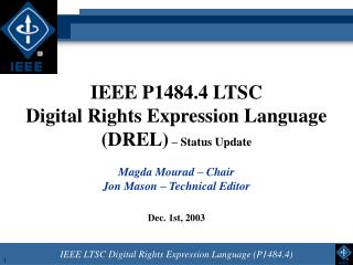 IEEE P1484.4 LTSC Digital Rights Expression Language (DREL) – Status Update Magda Mourad – Chair