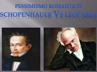 Pessimismo romantico Schopenhauer v s leopardi