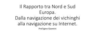 Il Rapporto tra Nord e Sud Europa. Dalla navigazione dei vichinghi alla navigazione su Internet.