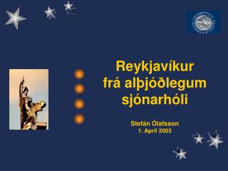 Reykjavíkur frá alþjóðlegum sjónarhóli Stefán Ólafsson 1. Apríl 2003