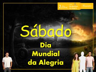 Sábado Dia Mundial da Alegria