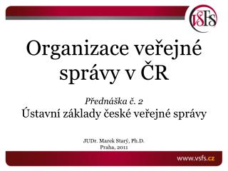 Organizace veřejné správy v ČR Přednáška č. 2 Ústavní základy české veřejné správy