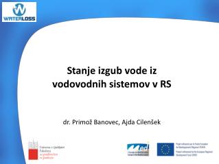 Stanje izgub vode iz vodovodnih sistemov v RS dr. Primož Banovec, Ajda Cilenšek