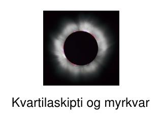 Kvartilaskipti og myrkvar