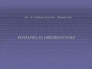 doc. d-r Tatjana Zoroska - Kamilovska POSTAPKA ZA OBEZBEDUVAWE