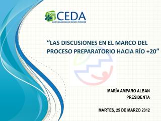 “ LAS DISCUSIONES EN EL MARCO DEL PROCESO PREPARATORIO HACIA RÍO +20 ”