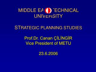 1989 – 1991 	1995 – 2000 	2000 – 2005 2001 – 	 METU R&amp;D Road Map 2001 – 	 METU SWOT Study