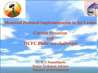 Montreal Protocol Implementation in Sri Lanka- Current Situation and HCFC Phase out challenges