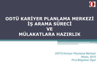 ODTÜ KARİYER PLANLAMA MERKEZİ İŞ ARAMA SÜRECİ VE MÜLAKATLARA HAZIRLIK