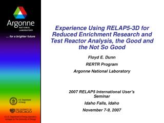 Floyd E. Dunn RERTR Program Argonne National Laboratory 2007 RELAP5 International User’s Seminar