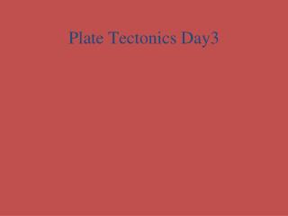 Plate Tectonics Day3