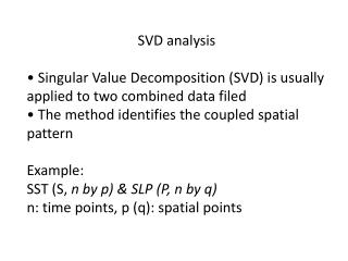 SVD analysis • Singular Value Decomposition (SVD) is usually applied to two combined data filed