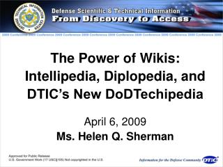 The Power of Wikis: Intellipedia, Diplopedia, and DTIC’s New DoDTechipedia April 6, 2009