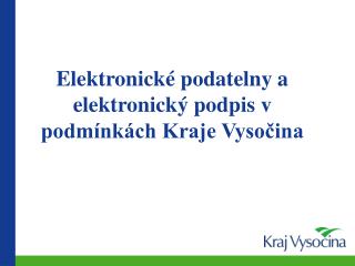 Elektronické podatelny a elektronický podpis v podmínkách Kraje Vysočina