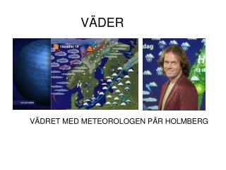 VÄDRET MED METEOROLOGEN PÄR HOLMBERG