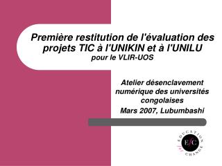 Première restitution de l'évaluation des projets TIC à l'UNIKIN et à l'UNILU pour le VLIR-UOS