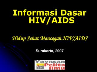 Informasi Dasar HIV/AIDS Hidup Sehat Mencegah HIV/AIDS Surakarta, 2007