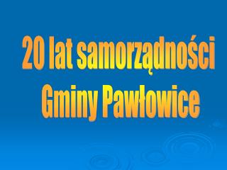 20 lat samorządności Gminy Pawłowice