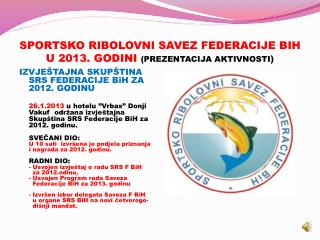 SPORTSKO RIBOLOVNI SAVEZ FEDERACIJE BIH U 2013. GODINI (PREZENTACIJA AKTIVNOSTI )